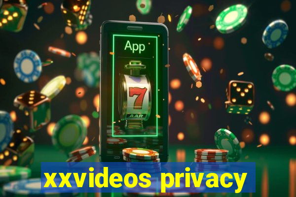 xxvideos privacy
